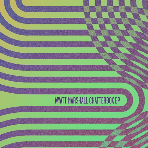 Wyatt Marshall - Chatterbox EP [MOSCOW055]